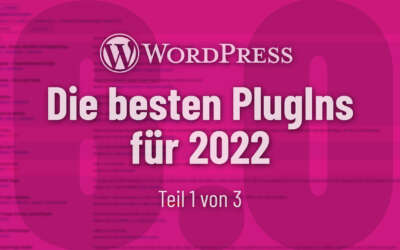 Die besten kostenlosen und bezahlten WordPress PlugIns, die Du 2022 unbedingt installieren solltest (Teil 1: Von A bis G)